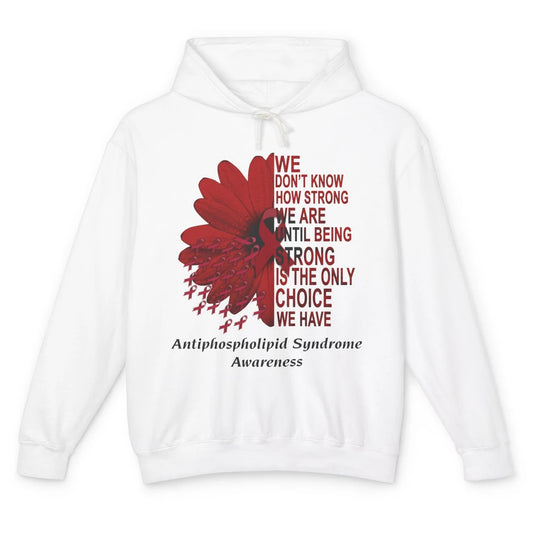 Antiphospholipid Syndrome Burgundy We Don't Know How Strong Unisex Lightweight Hoodie