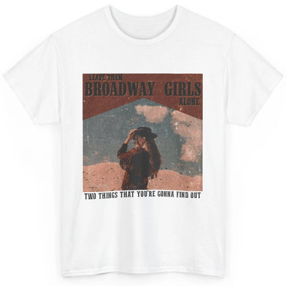 Vintage Cowgirl Leave Them Broadway Girls Alone Western Gift Classic Unisex T-Shirt