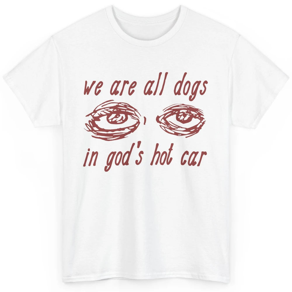 We Are All Dogs In God's Hot Car Oddly Funny Religious Jesus Classic Unisex T-Shirt