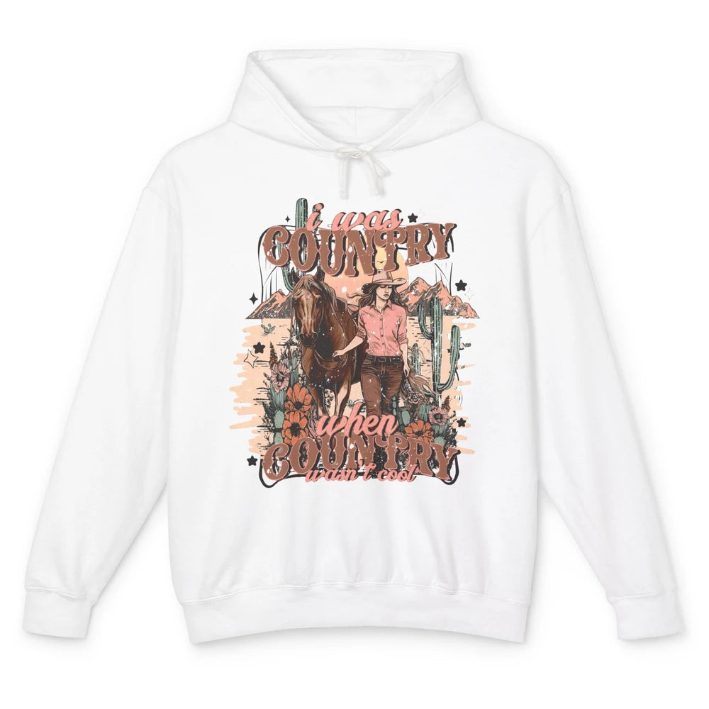 Desert Cowgirl I Was Country When It Wasn't Cool Western Unisex Lightweight Hoodie