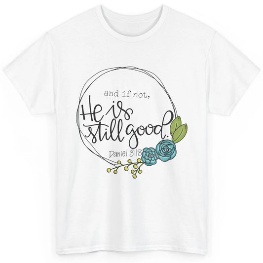 Christian And If Not He's Still Good Bible Verse Religious Classic Unisex T-Shirt