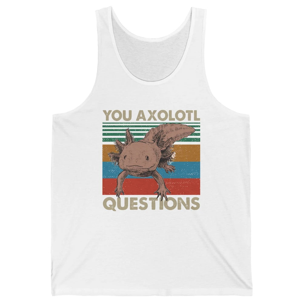 Vintage You Axolotl Question Funny Axolotl Pet Lovers Gift Unisex Jersey Tank