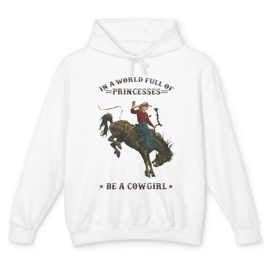 In A World Full Of Princesses Be A Cowgirl Western Country Unisex Lightweight Hoodie