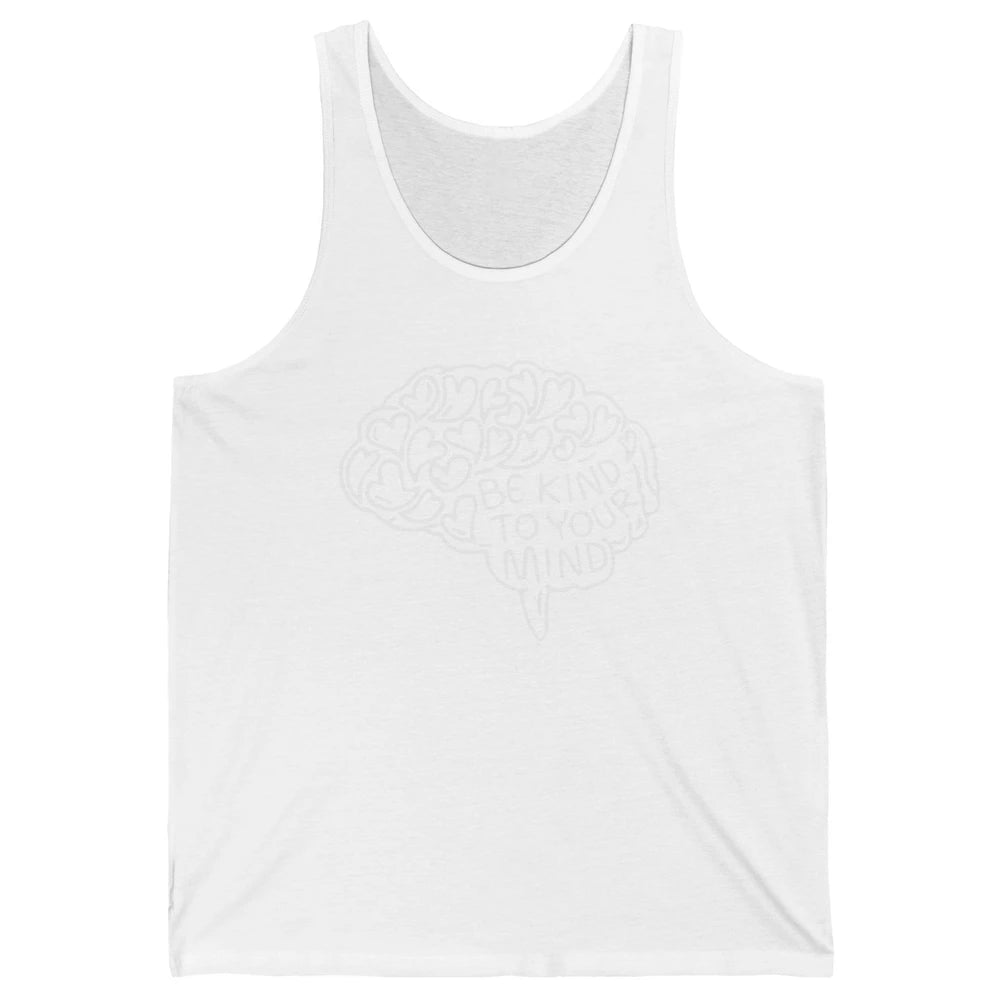 Be Kind To Your Mind Therapist Mental Health Brain Graphic Unisex Jersey Tank