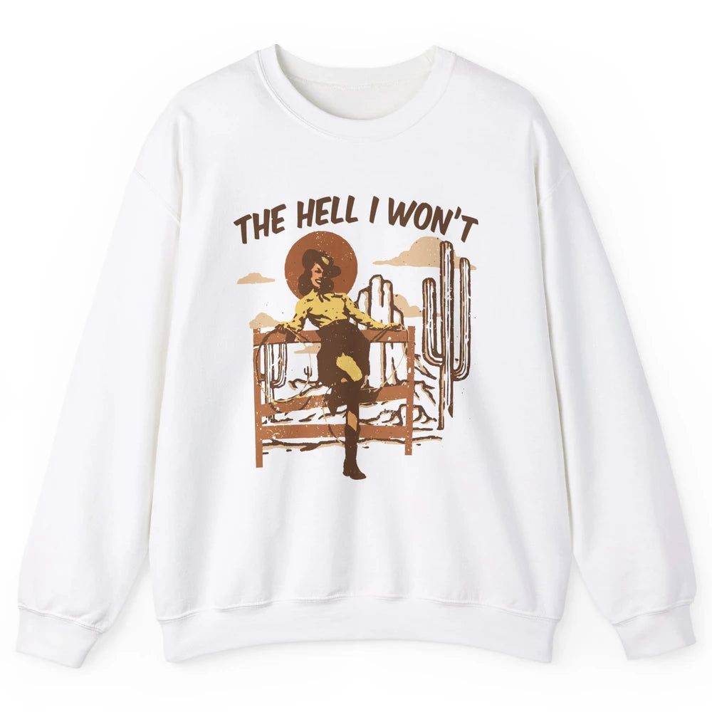 The Hell I Wont Cowgirl Cowboy Western Country Vintage Texas Unisex Crewneck Sweatshirt