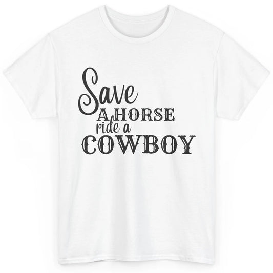 Retro Save A Horse Ride A Cowboy Western Country Cowboy Gift Classic Unisex T-Shirt