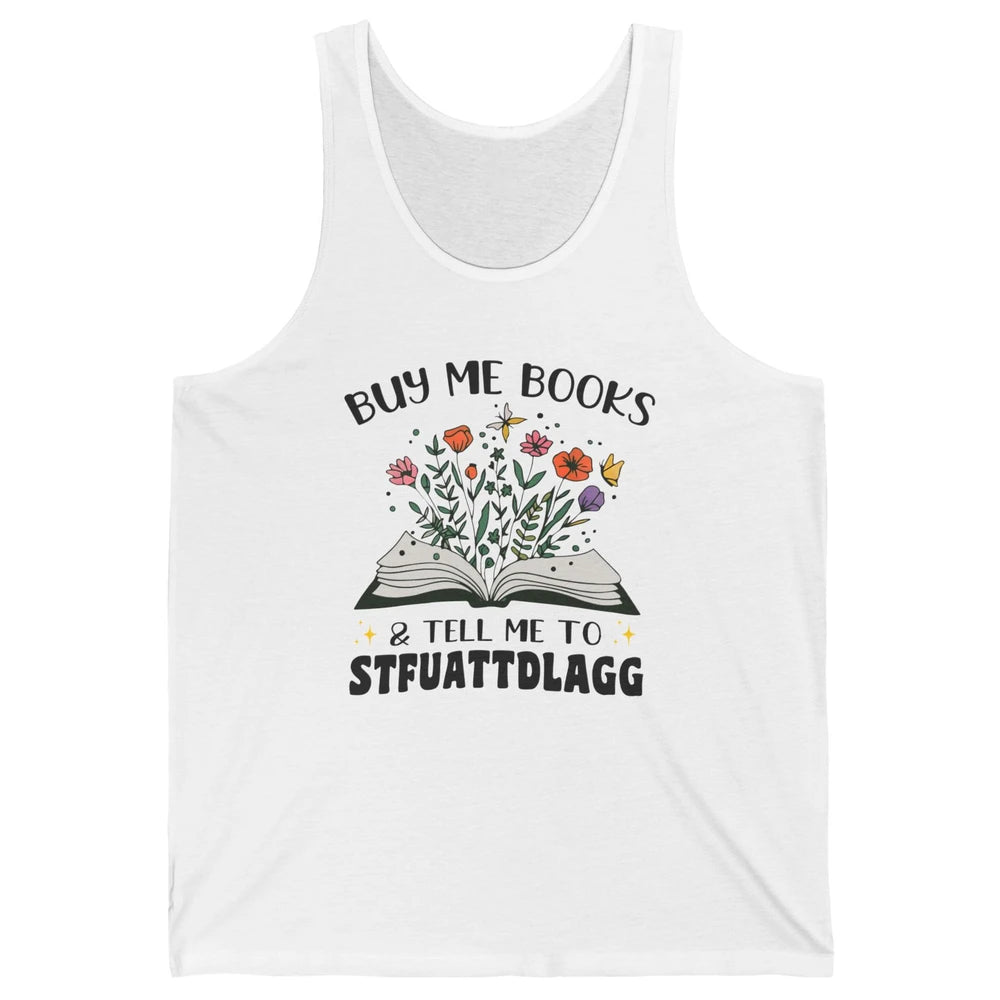 Buy Me Books and Tell Me to Stfuattdlagg Flowers Book Lovers Unisex Jersey Tank