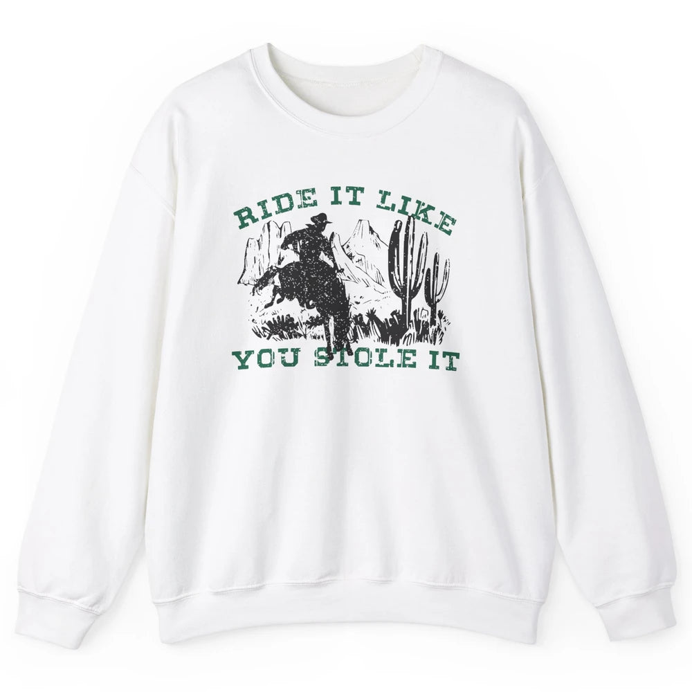 Vintage Cowboy Riding Horse Ride It Like You Stole Western Unisex Crewneck Sweatshirt