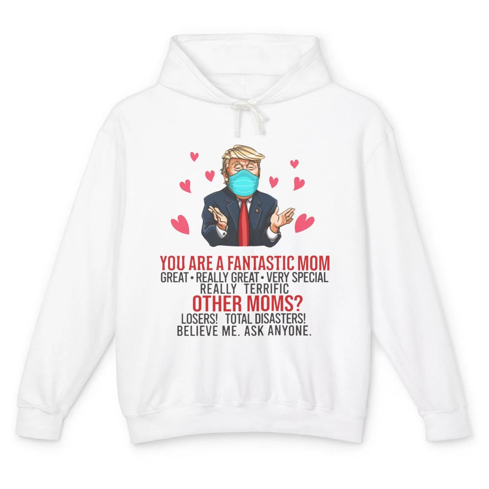 Trump Wearing Mask You Are A Fantastic Mom Funny Mothers Day Unisex Lightweight Hoodie