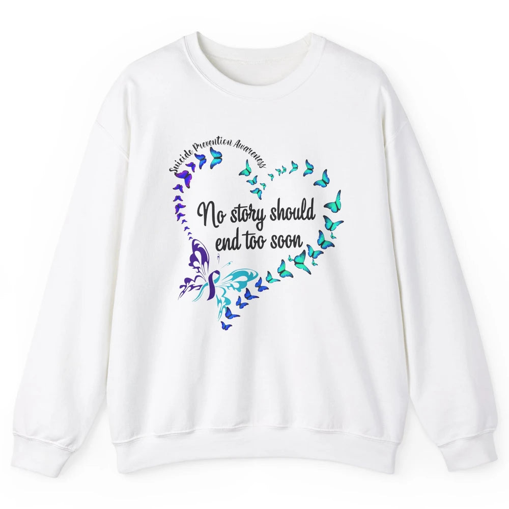 Suicide Prevention Butterflies No Story Should End Too Soon Unisex Crewneck Sweatshirt