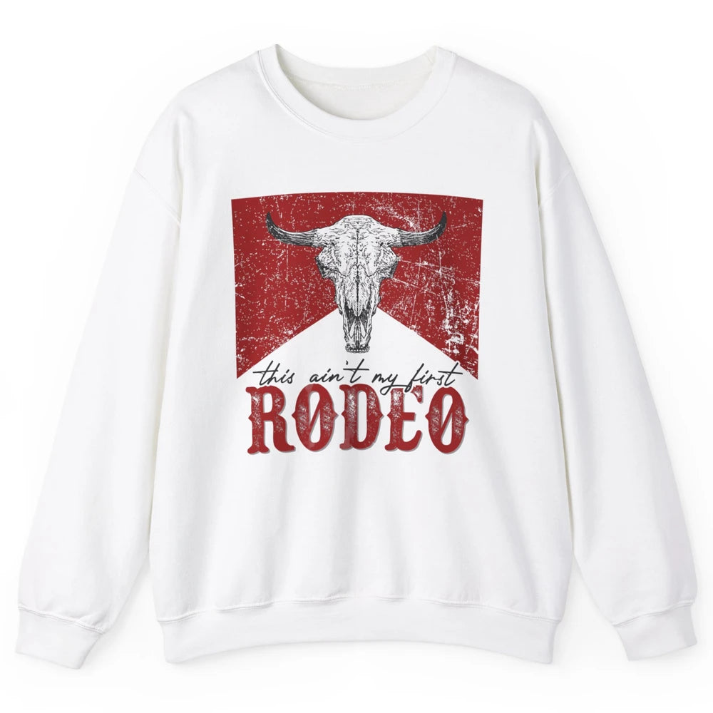 This Aint My First Rodeo Bull Skull Heifer Western Vintage Unisex Crewneck Sweatshirt