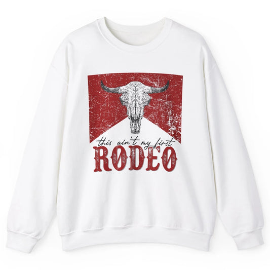 This Aint My First Rodeo Bull Skull Heifer Western Vintage Unisex Crewneck Sweatshirt