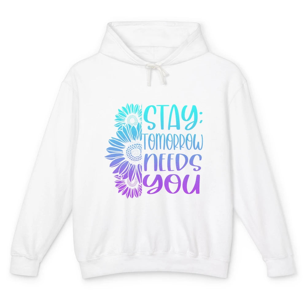 Stay Tomorrow Needs You Sunflower Suicide Prevention Month Unisex Lightweight Hoodie