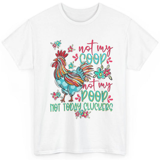 Funny Chicken Not My Coop Not Today Cluckers Farm Animals Classic Unisex T-Shirt