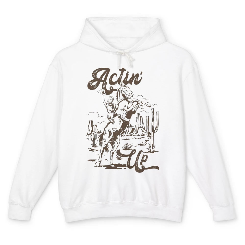 Actin' Up Cowgirl Rodeo Horse Retro Western Country Girls Unisex Lightweight Hoodie