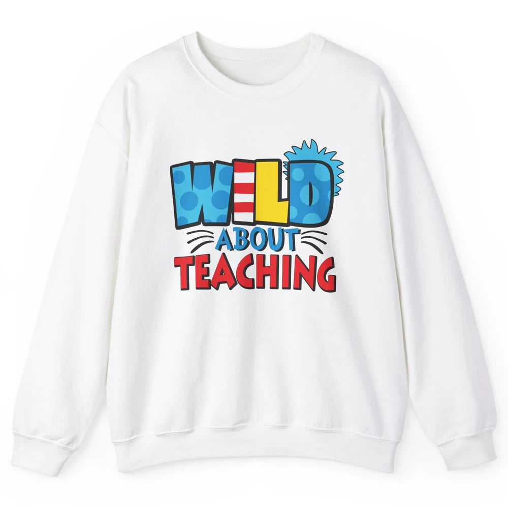 Wild About Teaching Educator Teacher Life Back To School Unisex Crewneck Sweatshirt