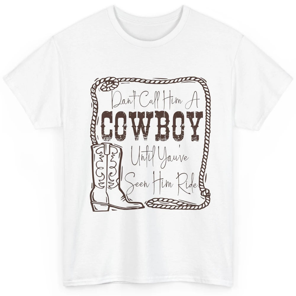 Vintage Cowboy Boots Don't Call Him A Cowboy Western Country Classic Unisex T-Shirt