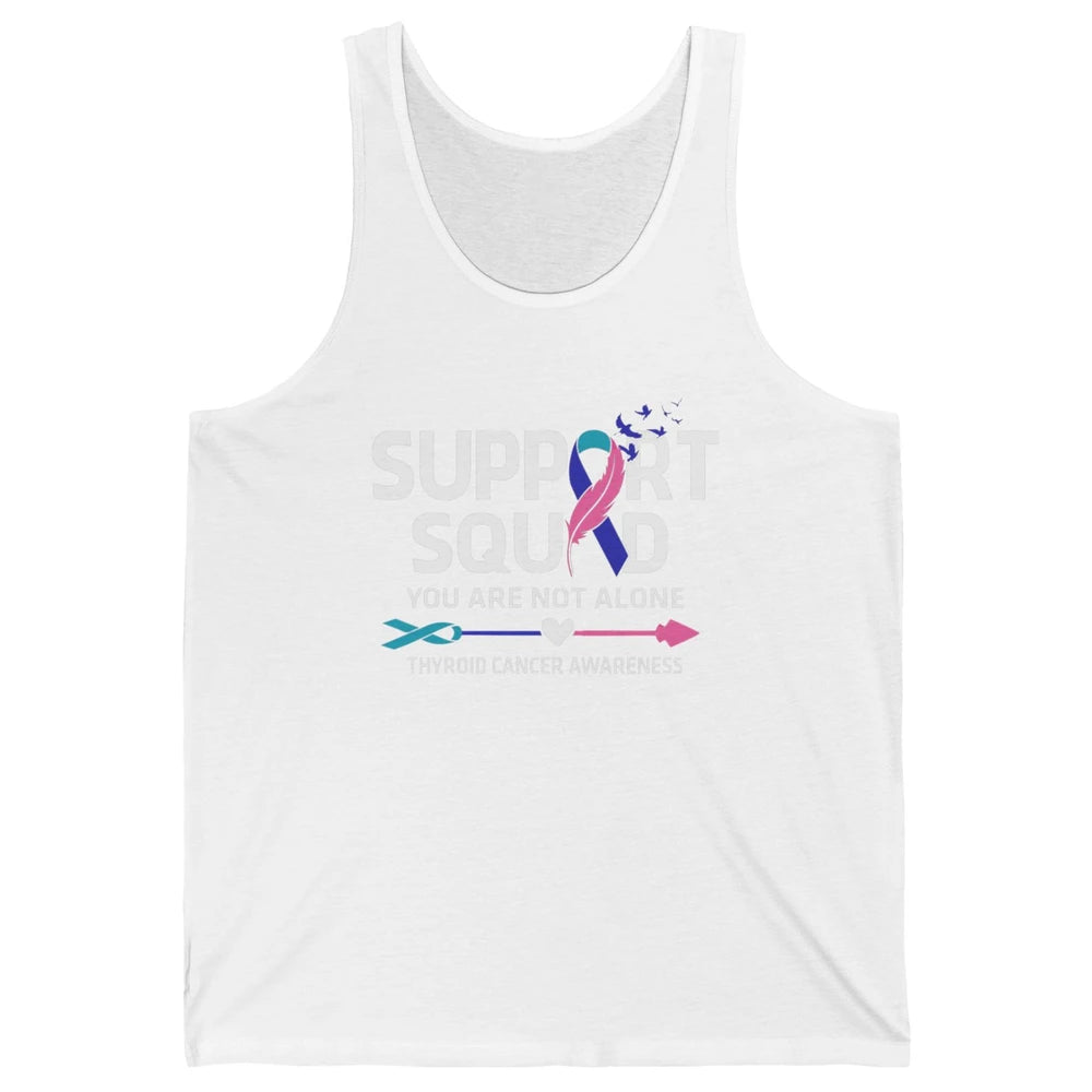 Thyroid Cancer Awareness Support Squad Warrior You Not Alone Unisex Jersey Tank