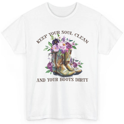 Cowgirl Boots Keep Your Soul Clean Your Boots Dirty Western Classic Unisex T-Shirt