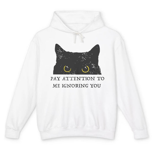 Funny Cat Pay Attention To Me Ignoring You Sarcastic Cat Mom Unisex Lightweight Hoodie