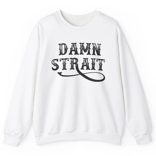 Retro Southern Cowboy Damn Strait Western Country Music Unisex Crewneck Sweatshirt