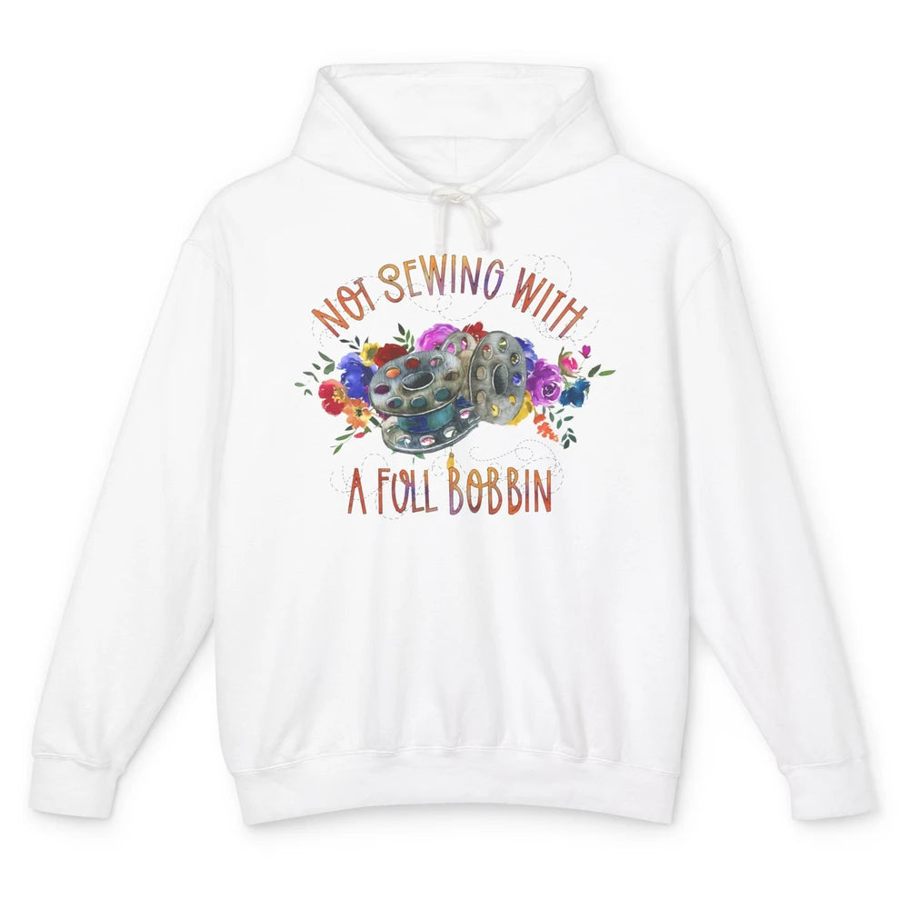 Floral Not Sewing With A Full Bobbin Sewer Life Quilting Unisex Lightweight Hoodie