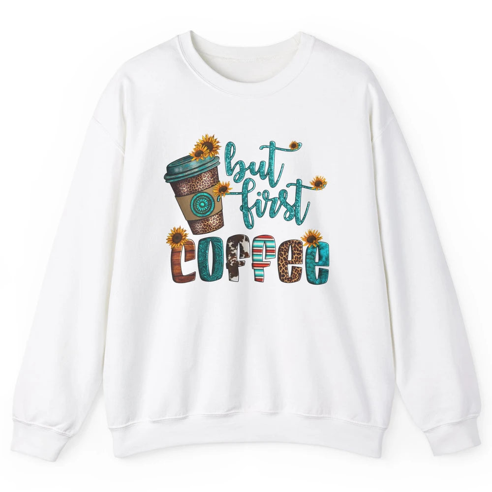 But First Coffee Leopard Coffee Sunflowers Cowhide Coffee Unisex Crewneck Sweatshirt