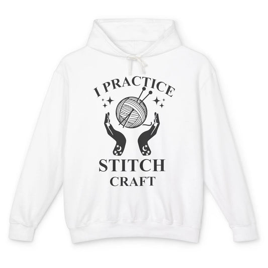 Funny Knitting Stitching Yarn I Practice Stitch Craft Yarner Unisex Lightweight Hoodie