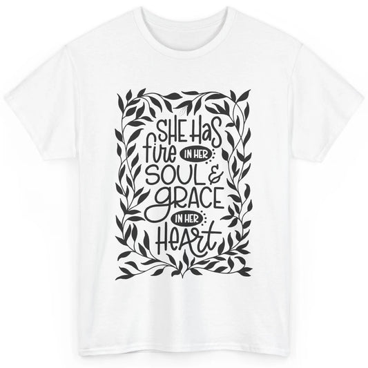 Floral She Has Fire In Her Soul Grace In Her Heart Christian Classic Unisex T-Shirt