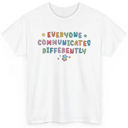 Autism Sped Teacher Everyone Communicates Differently Classic Unisex T-Shirt