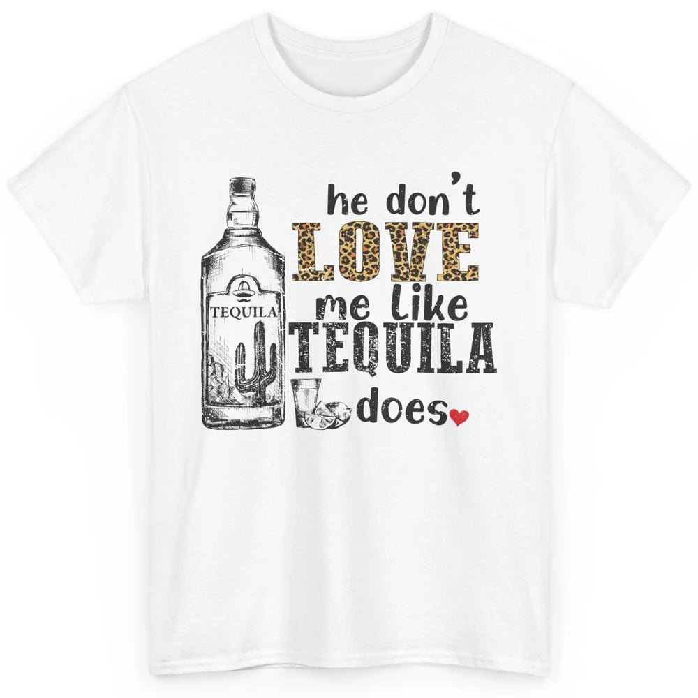 Cowboy He Don't Love Me Like Tequila Does Western Country Classic Unisex T-Shirt