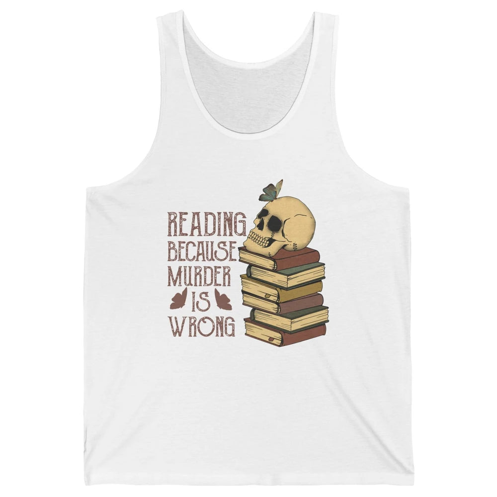 Retro Skull Books Reading Because Murder Is Wrong Booknerd Unisex Jersey Tank