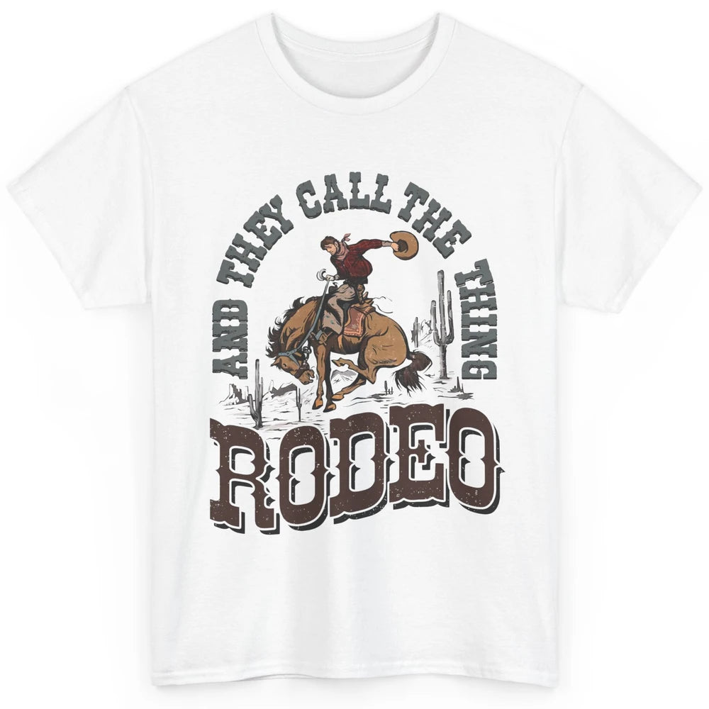 Cowboy Horsing They Call The Thing Rodeo Western Country Classic Unisex T-Shirt