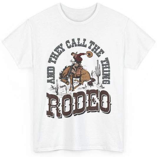 Cowboy Horsing They Call The Thing Rodeo Western Country Classic Unisex T-Shirt