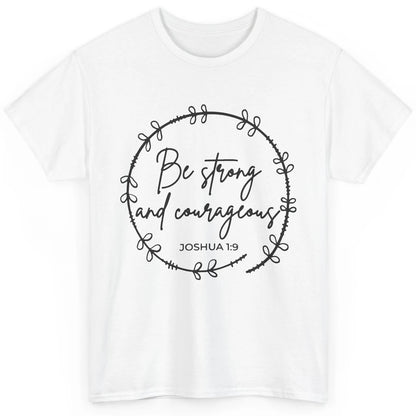 Be Strong and Courageous Bible Verse Christian Religious Classic Unisex T-Shirt