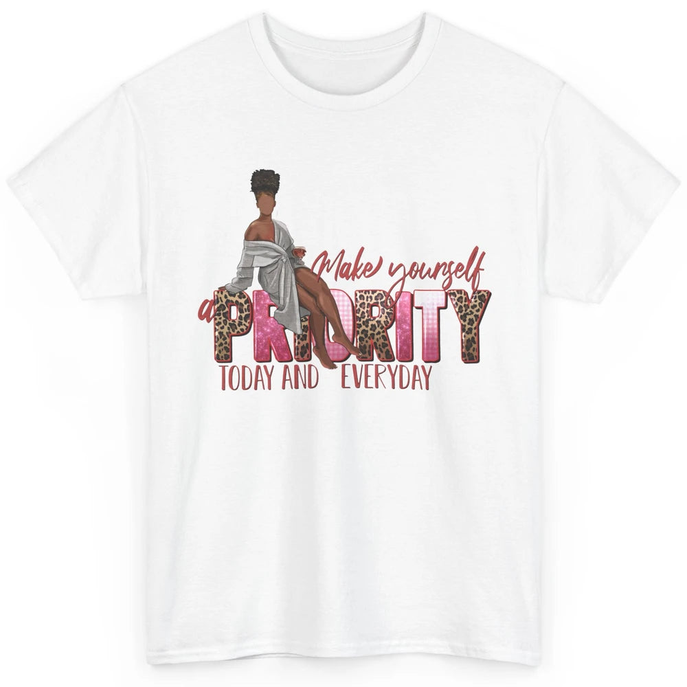 Afro Woman Make Yourself Priority Everyday Black Woman Pride Classic Unisex T-Shirt