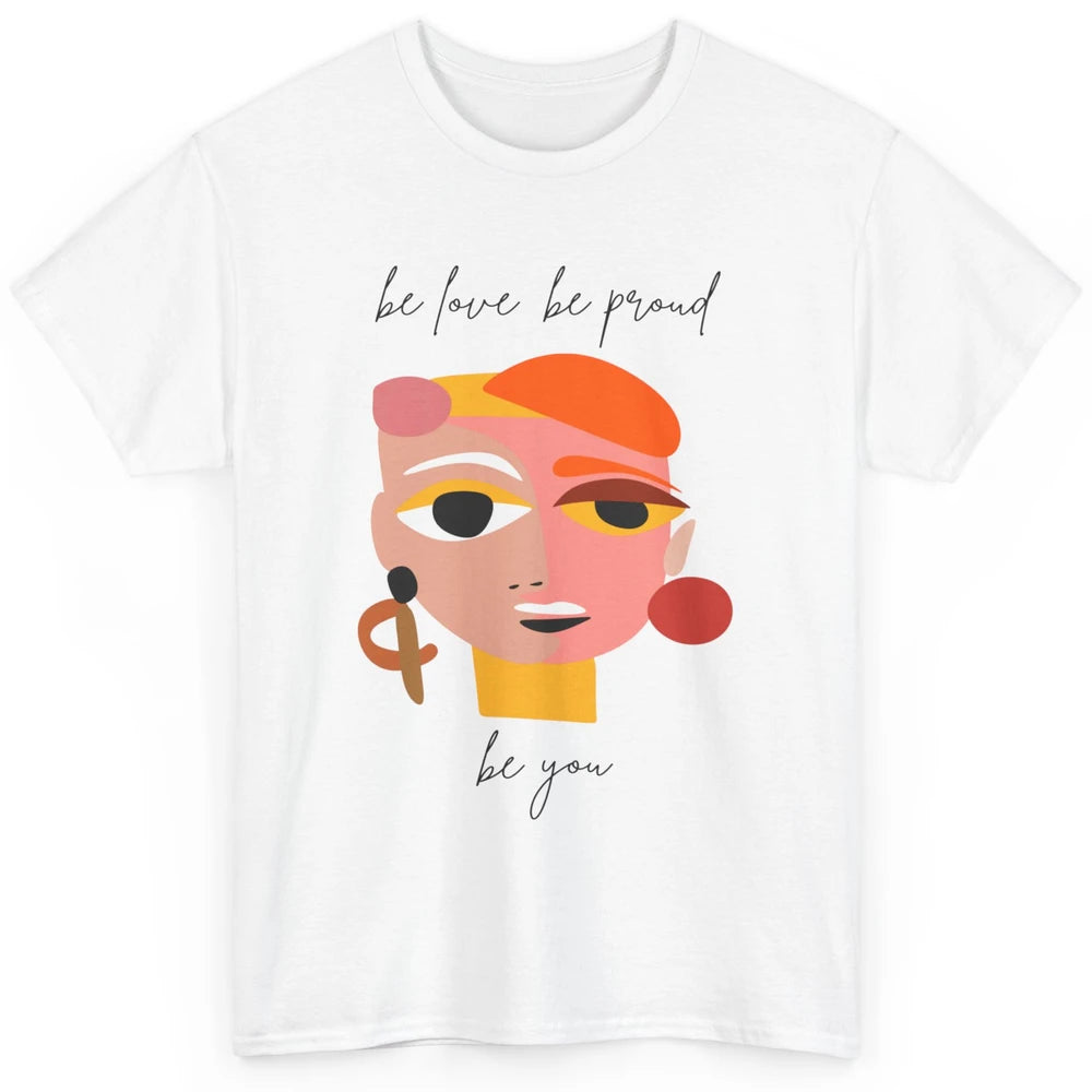 Be Love Be Proud Be You Line Art Minimalist Positive Quote Motivational Minimal Women Face Feminism Classic Unisex T-Shirt