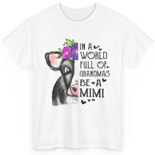 Cow Lady In A World Full Of Grandmas Be A Mimi Grandma Gift Classic Unisex T-Shirt