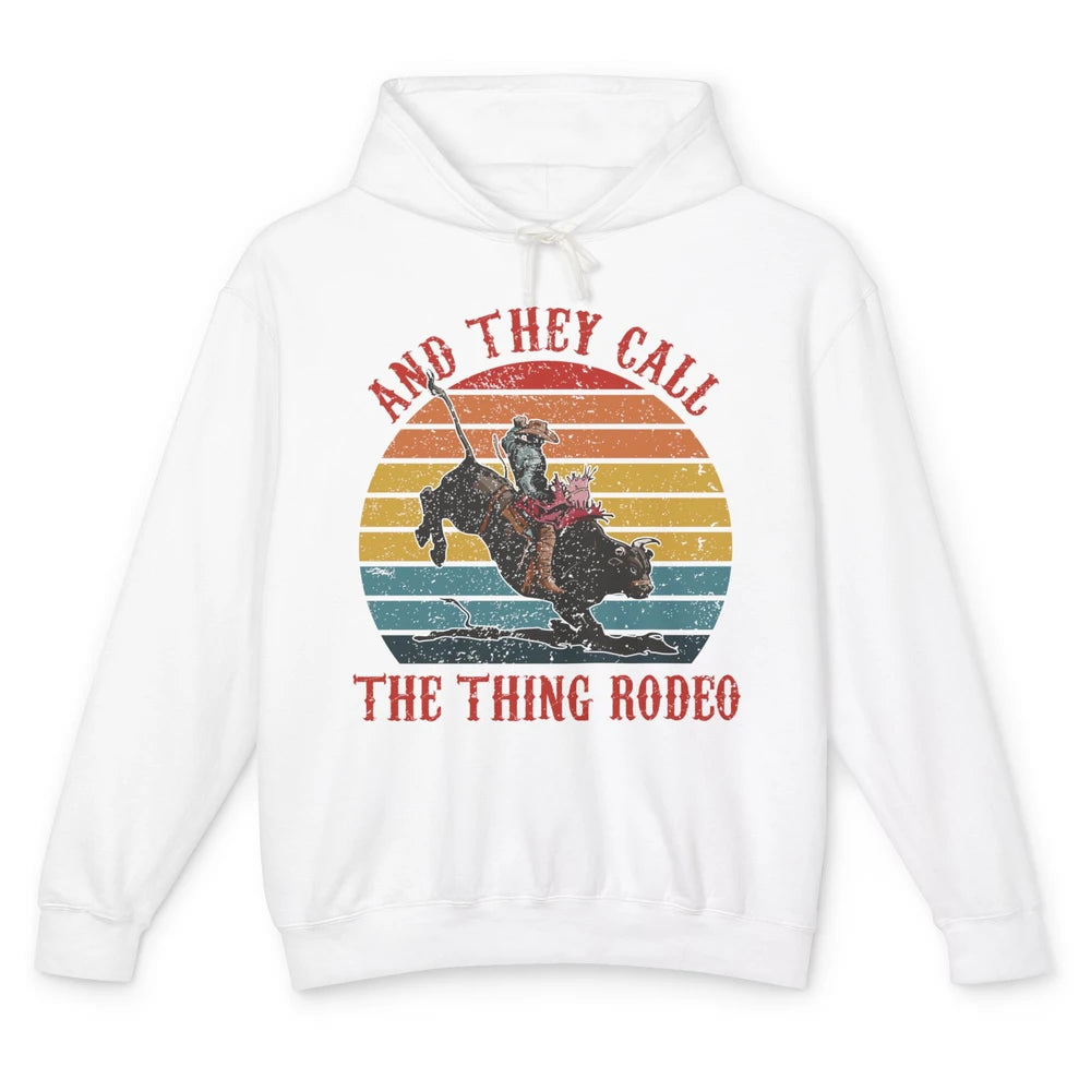 Retro Cowboy Riding Horse They Call The Thing Rodeo Western Unisex Lightweight Hoodie