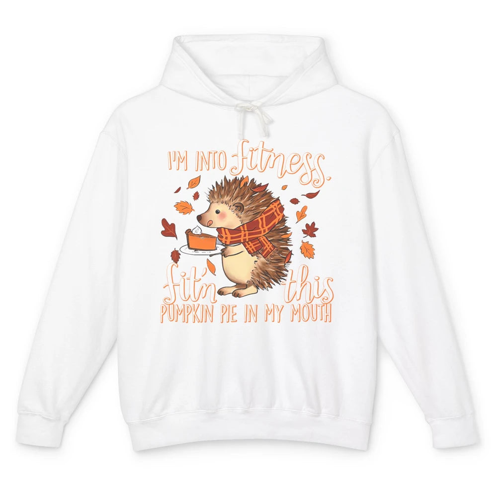 I'm Into Fitness This Pumpkin Pie In My Mouth Hedgehog Fall Unisex Lightweight Hoodie