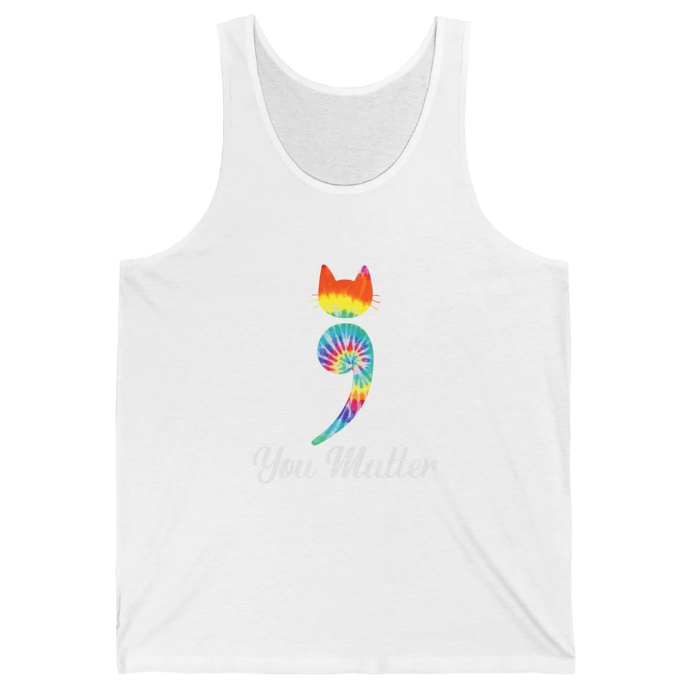 You Mater Semicolon Cat Mental Health Matter Tie Dye Hippie Unisex Jersey Tank