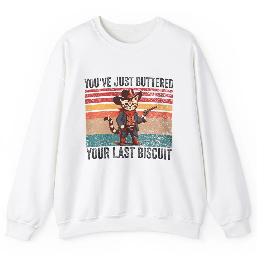 You've Just Buttered Your Last Biscuit Western Country Cat Cowboy Vintage Rodeo Kitten Sarcastic Unisex Crewneck Sweatshirt