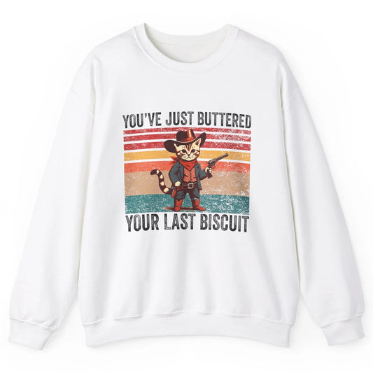 You've Just Buttered Your Last Biscuit Western Country Cat Cowboy Vintage Rodeo Kitten Sarcastic Unisex Crewneck Sweatshirt