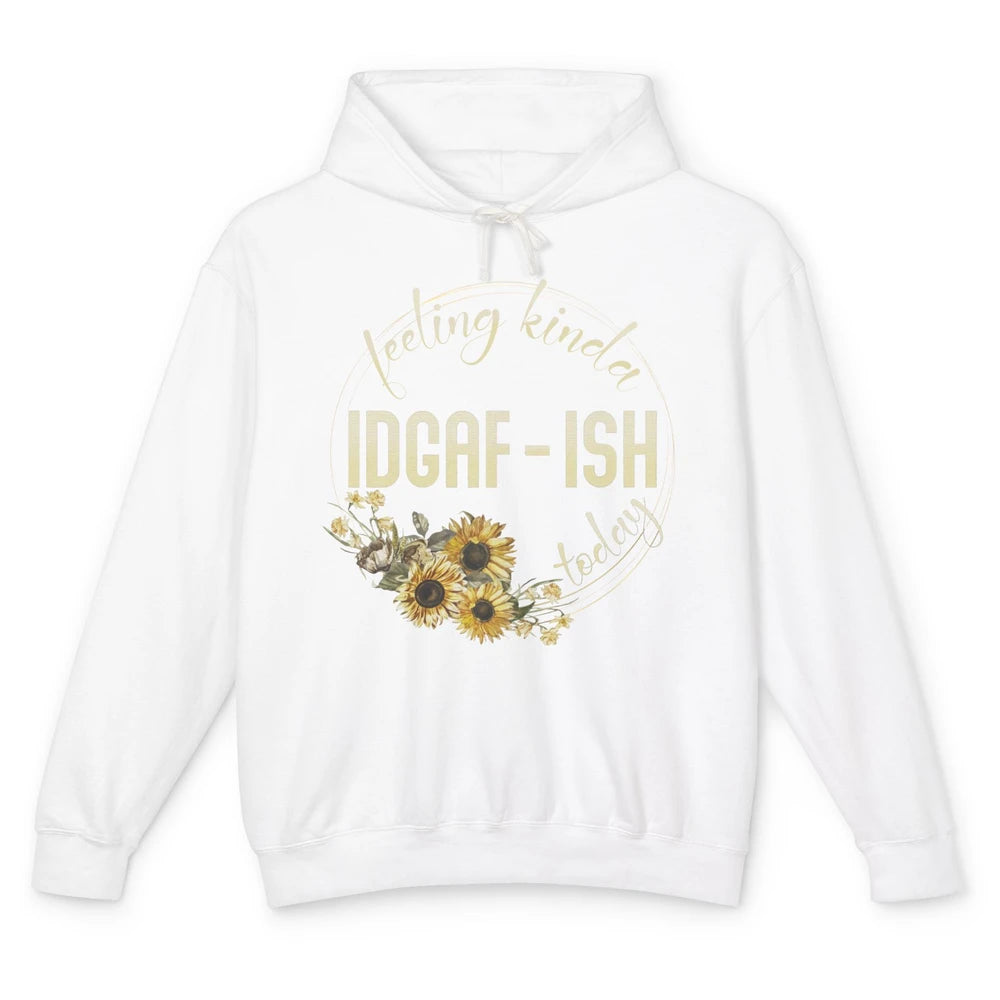 Feeling Kinda IDGAF-ish Today Funny Gift Sarcastic Quote Unisex Lightweight Hoodie