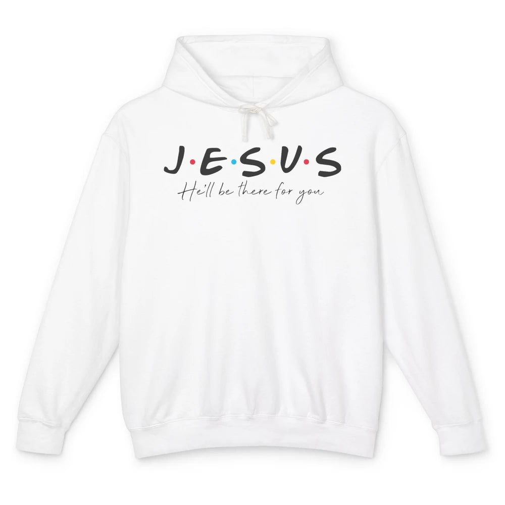 Christian Jesus He'll Be There For You Religious Jesus Lover Unisex Lightweight Hoodie