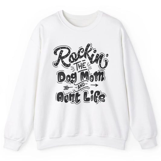 Rocking The Dog Mom And Aunt Life Dog Lovers Auntie Life Unisex Crewneck Sweatshirt