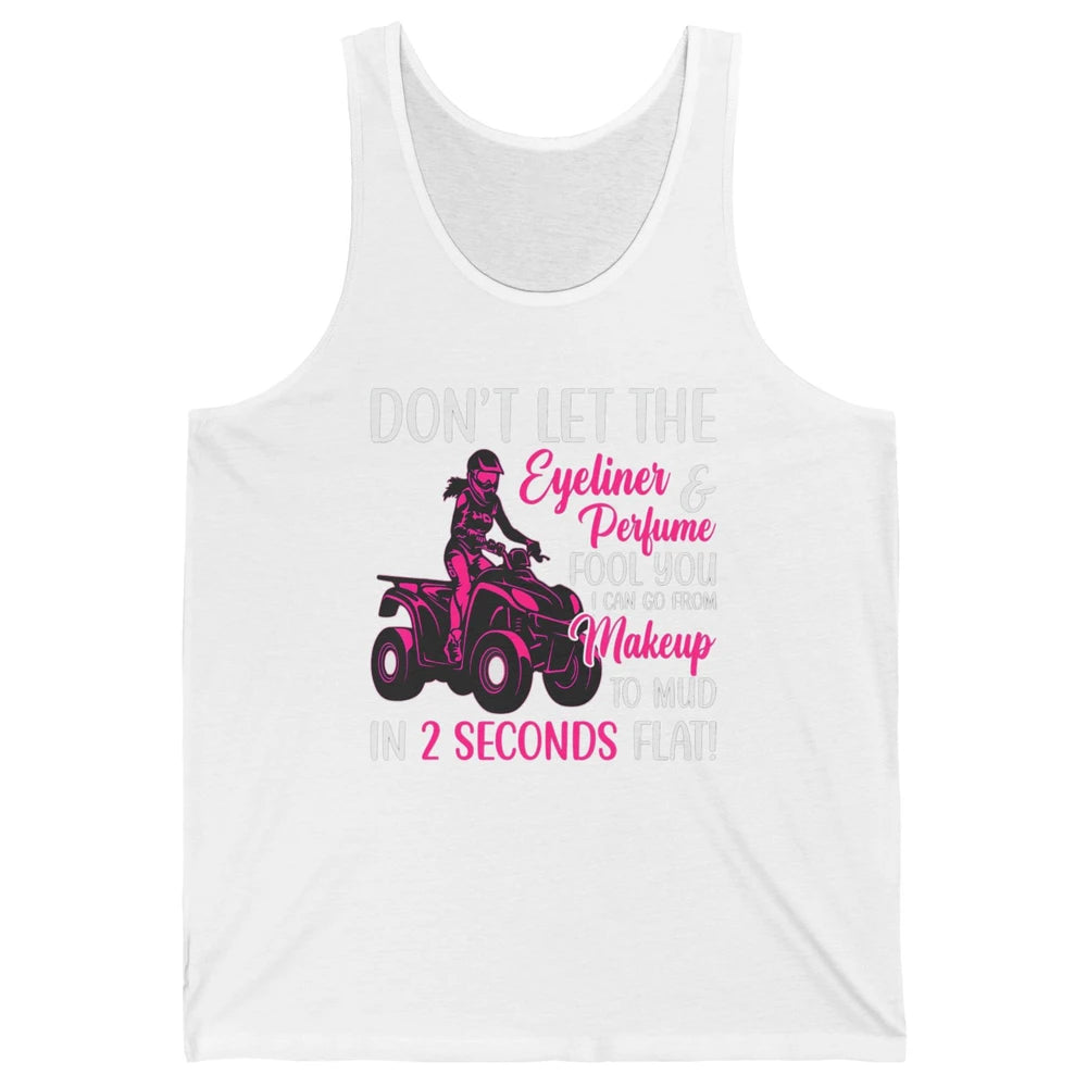 ATV Girl Makeup To Mud Four Wheel Quad Bike SXS Rider Woman Unisex Jersey Tank