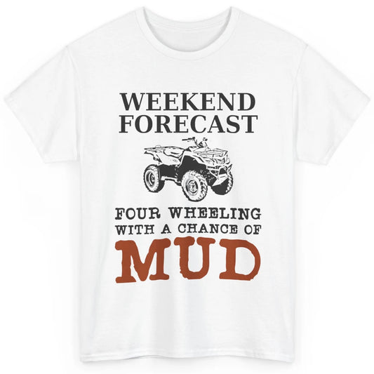 Dirty 4 Wheeler Chance Riding Truck Mud UTV ATV SXS Offroad Classic Unisex T-Shirt