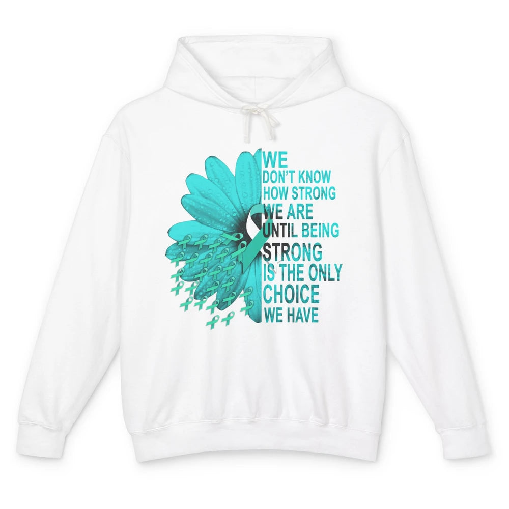 Sunflower Cervical Cancer Awareness We Don't Know How Strong Unisex Lightweight Hoodie