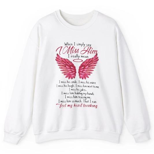 When I Simply Say Miss Him Husband In Heaven Angel Wings God Unisex Crewneck Sweatshirt